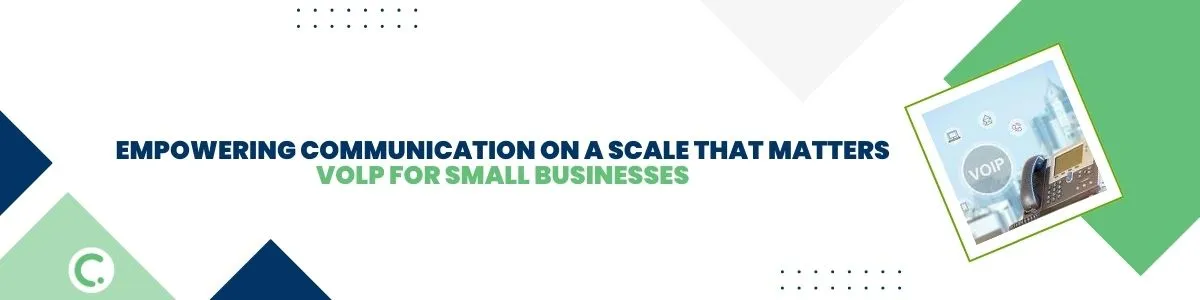 VoIP for Small Businesses: Empowering Communication on a Scale That Matters