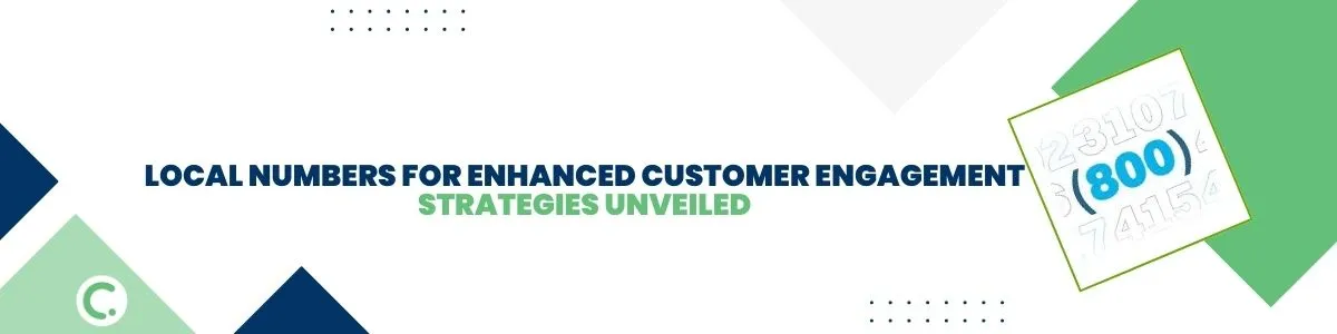 Local Numbers for Enhanced Customer Engagement: Strategies Unveiled