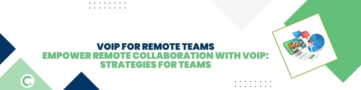 Empower Remote Collaboration with VoIP: Strategies for Teams